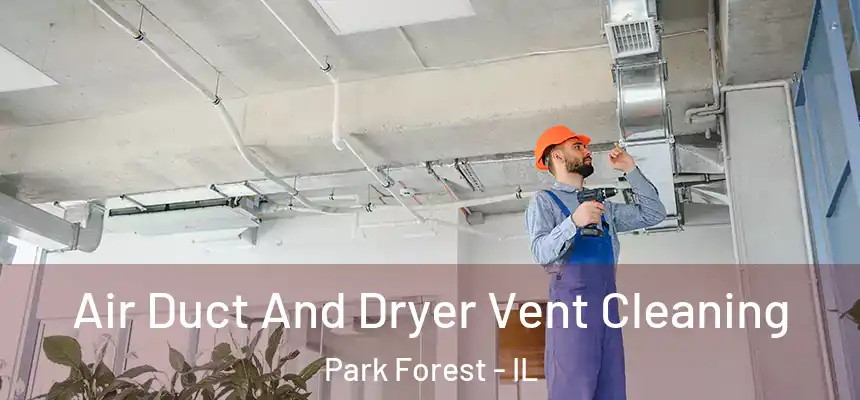  Air Duct And Dryer Vent Cleaning Park Forest - IL