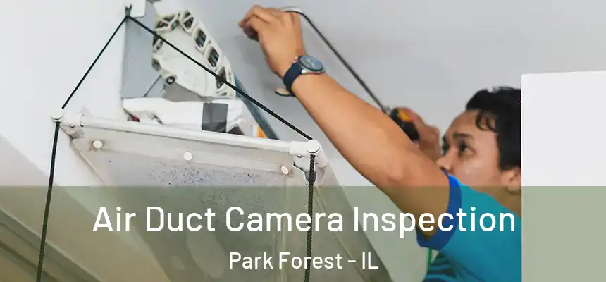  Air Duct Camera Inspection Park Forest - IL