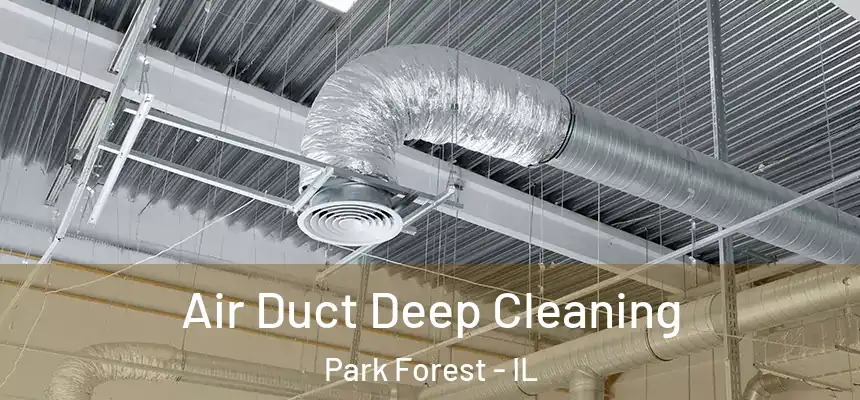 Air Duct Deep Cleaning Park Forest - IL