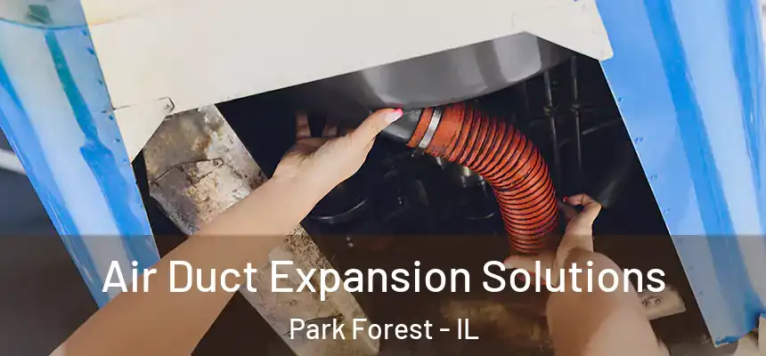  Air Duct Expansion Solutions Park Forest - IL