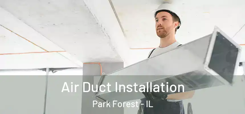  Air Duct Installation Park Forest - IL