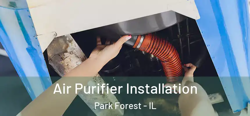  Air Purifier Installation Park Forest - IL