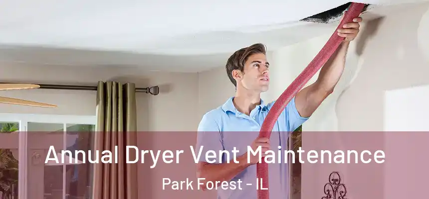  Annual Dryer Vent Maintenance Park Forest - IL