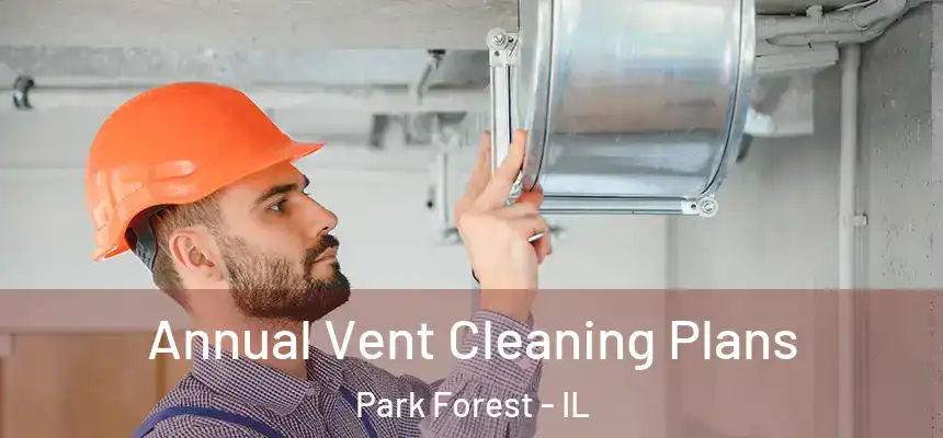 Annual Vent Cleaning Plans Park Forest - IL