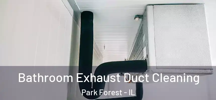  Bathroom Exhaust Duct Cleaning Park Forest - IL