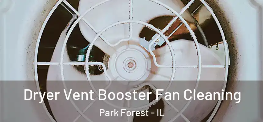 Dryer Vent Booster Fan Cleaning Park Forest - IL
