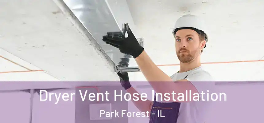 Dryer Vent Hose Installation Park Forest - IL
