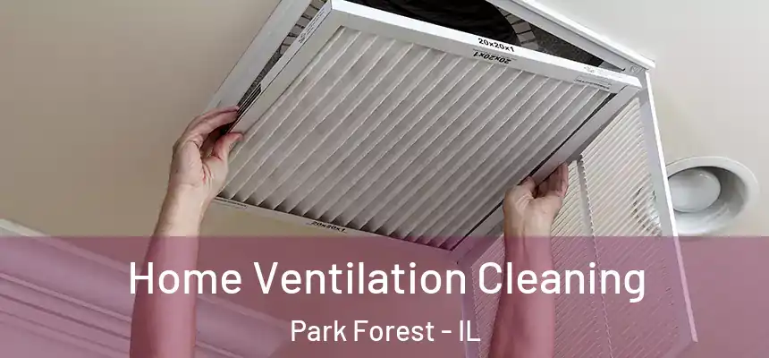 Home Ventilation Cleaning Park Forest - IL