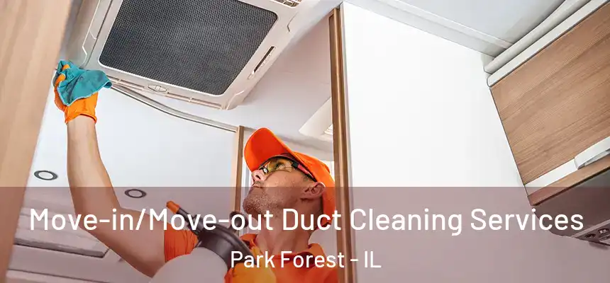  Move-in/Move-out Duct Cleaning Services Park Forest - IL