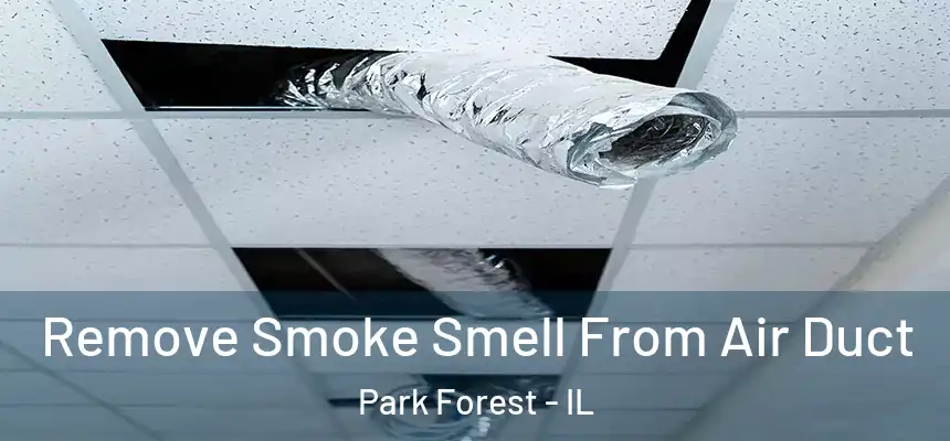  Remove Smoke Smell From Air Duct Park Forest - IL