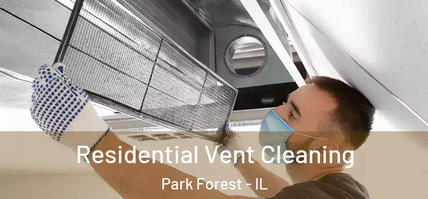 Residential Vent Cleaning Park Forest - IL