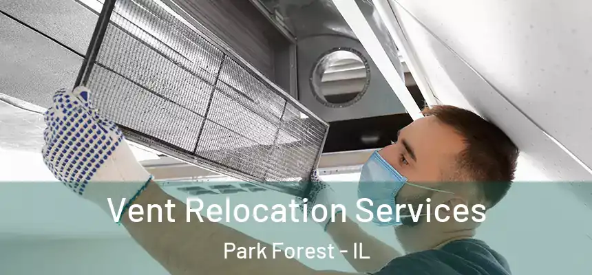  Vent Relocation Services Park Forest - IL