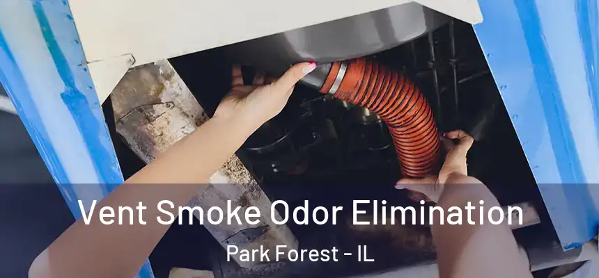  Vent Smoke Odor Elimination Park Forest - IL