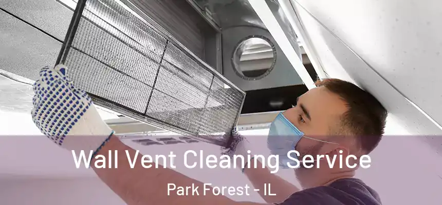 Wall Vent Cleaning Service Park Forest - IL